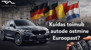 autode ostmine Euroopast juhend – auto import ja ostuprotsess Euroopas